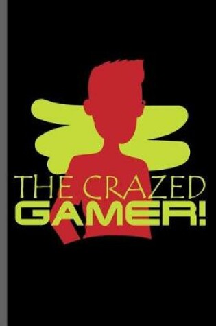 Cover of The Crazed Gamer!