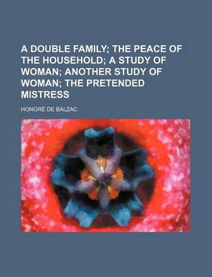 Book cover for A Double Family; The Peace of the Household a Study of Woman Another Study of Woman the Pretended Mistress