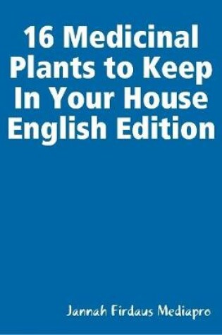 Cover of 16 Medicinal Plants to Keep In Your House English Edition