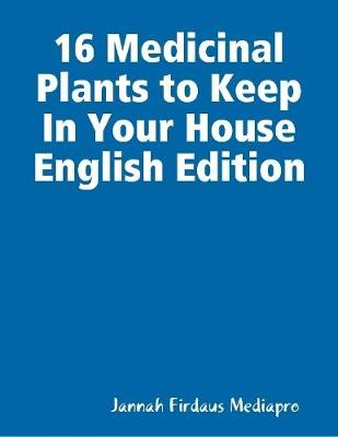 Book cover for 16 Medicinal Plants to Keep In Your House English Edition