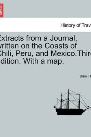 Cover of Extracts from a Journal, Written on the Coasts of Chili, Peru, and Mexico.Third Edition. with a Map.