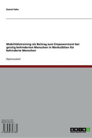 Cover of Mobilitatstraining ALS Beitrag Zum Empowerment Bei Geistig Behinderten Menschen in Werkstatten Fur Behinderte Menschen