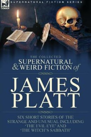 Cover of The Collected Supernatural and Weird Fiction of James Platt