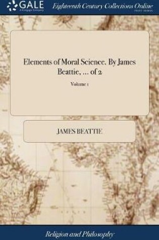 Cover of Elements of Moral Science. by James Beattie, ... of 2; Volume 1