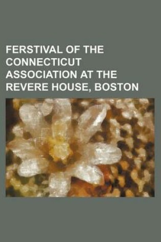 Cover of Ferstival of the Connecticut Association at the Revere House, Boston