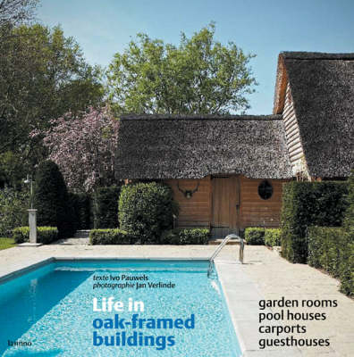 Book cover for Life in Oak-framed Buildings: Garden Rooms, Pool Houses, Carports, Guesthouses