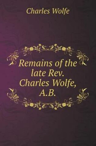 Cover of Remains of the late Rev.Charles Wolfe, A.B