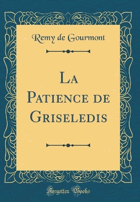 Book cover for La Patience de Griseledis (Classic Reprint)