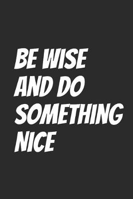 Book cover for Be Wise And Do Something Nice