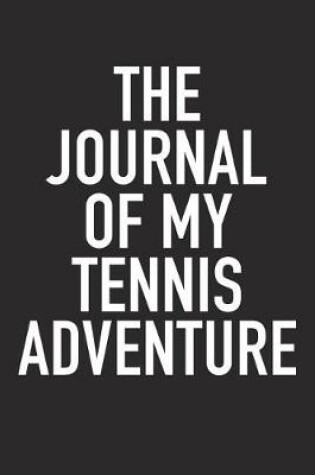 Cover of The Journal of My Tennis Adventure