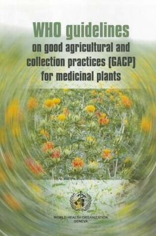 Cover of Who Guidelines on Good Agricultural and Collection Practices (Gacp) for Medicinal Plants