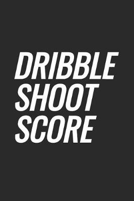 Book cover for Dribble Shoot Score