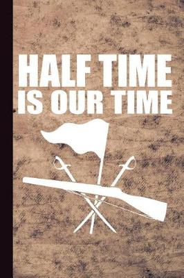 Book cover for Half Time Is Our Time