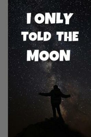 Cover of I Only Told The Moon