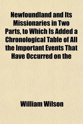 Book cover for Newfoundland and Its Missionaries in Two Parts, to Which Is Added a Chronological Table of All the Important Events That Have Occurred on the
