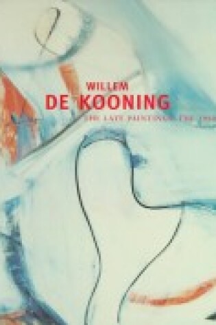 Cover of Willem De Kooning: the Late Paintings