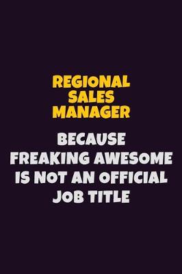 Book cover for Regional Sales Manager, Because Freaking Awesome Is Not An Official Job Title