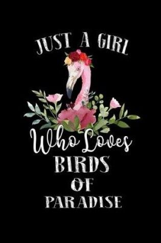 Cover of Just a Girl Who Loves Birds Of Paradise