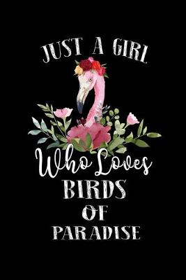 Book cover for Just a Girl Who Loves Birds Of Paradise