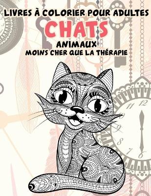 Cover of Livres a colorier pour adultes - Moins cher que la therapie - Animaux - Chats