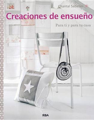 Book cover for Creaciones de Ensueño. Para Ti Y Para Tu Casa