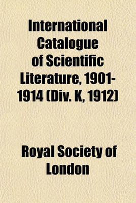 Book cover for International Catalogue of Scientific Literature, 1901-1914 (DIV. K, 1912)