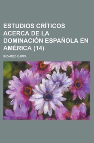 Cover of Estudios Criticos Acerca de La Dominacion Espanola En America (14)