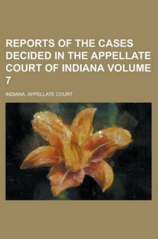 Cover of Reports of the Cases Decided in the Appellate Court of Indiana Volume 7