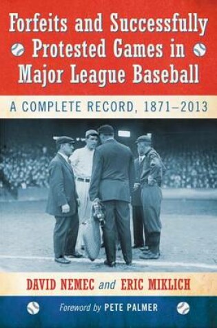 Cover of Forfeits and Successfully Protested Games in Major League Baseball: A Complete Record, 1871-2013