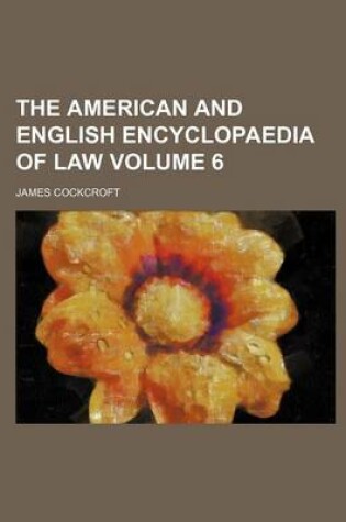 Cover of The American and English Encyclopaedia of Law Volume 6