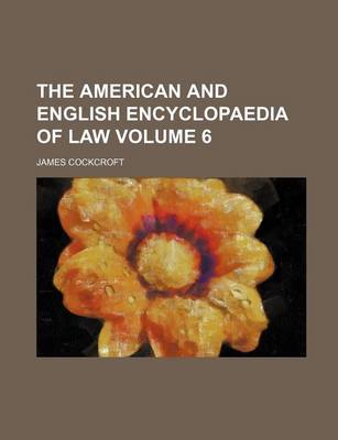 Book cover for The American and English Encyclopaedia of Law Volume 6