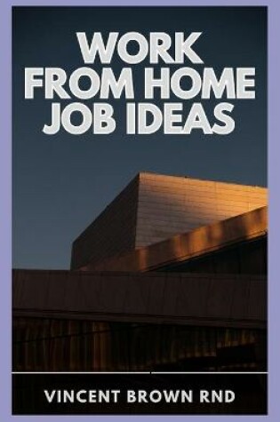 Cover of Work from Home Job Ideas