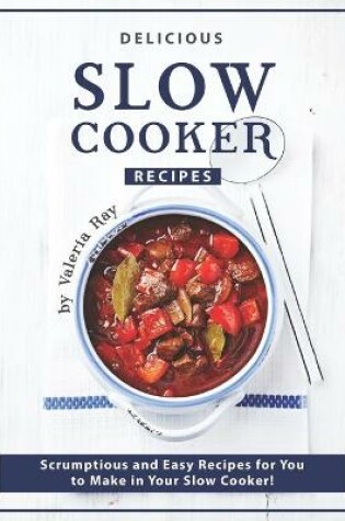 Cover of Delicious Slow Cooker Recipes