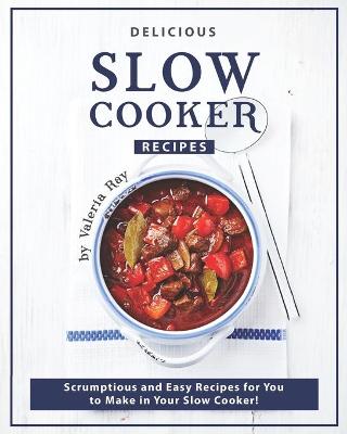 Book cover for Delicious Slow Cooker Recipes