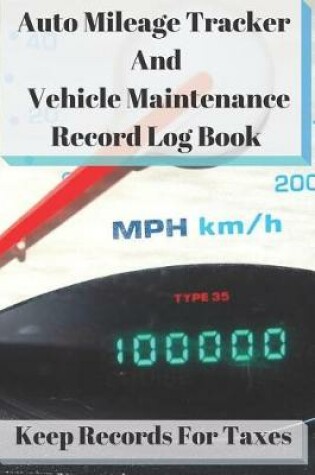 Cover of Auto Mileage Tracker and Vehicle Maintenance Record Log Book