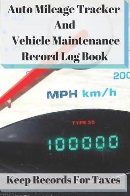 Book cover for Auto Mileage Tracker and Vehicle Maintenance Record Log Book