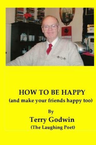 Cover of How to Be Happy : And Make Your Friends Happy Too