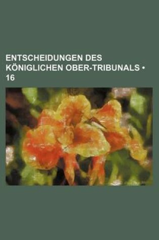 Cover of Entscheidungen Des Koniglichen Ober-Tribunals (16)