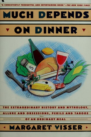 Cover of Much Depends on Dinner: the Extraordinary History and Mythol