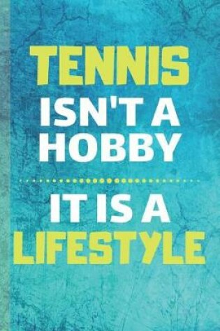 Cover of Tennis Isn't A Hobby It Is Lifestyle