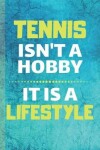 Book cover for Tennis Isn't A Hobby It Is Lifestyle