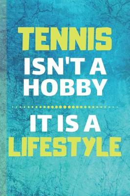 Book cover for Tennis Isn't A Hobby It Is Lifestyle