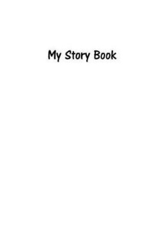 Cover of My Story Book - Create Your Own Picture Book in White