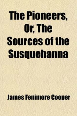 Cover of The Pioneers, or the Sources of the Susquehanna (Volume 2); A Descriptive Tale