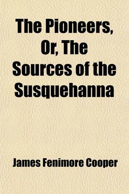 Book cover for The Pioneers, or the Sources of the Susquehanna (Volume 2); A Descriptive Tale