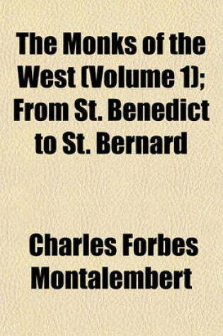 Cover of The Monks of the West (Volume 1); From St. Benedict to St. Bernard