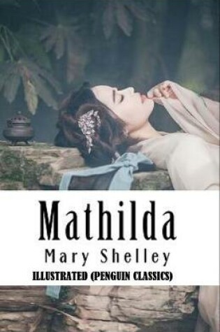 Cover of Mathilda By Mary Shelley Illustrated (Penguin Classics)