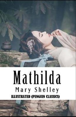 Book cover for Mathilda By Mary Shelley Illustrated (Penguin Classics)
