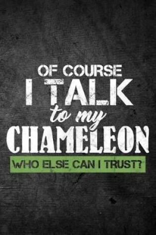 Cover of Of Course I Talk To My Chameleon Who Else Can I Trust?
