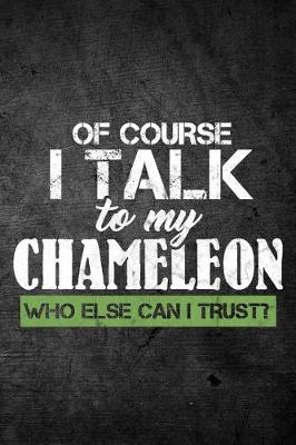 Book cover for Of Course I Talk To My Chameleon Who Else Can I Trust?
